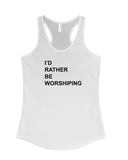 Women's | I'd Rather Be Worshipping | Ideal Tank Top