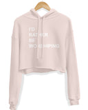 Women's | I'd Rather Be Worshipping | Crop Hoodie