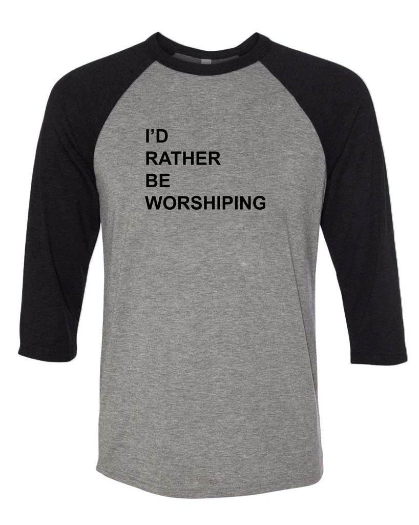 Unisex | I'd Rather Be Worshipping | 3/4 Sleeve Raglan
